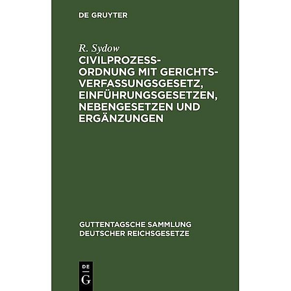 Civilprozeßordnung mit Gerichtsverfassungsgesetz, Einführungsgesetzen, Nebengesetzen und Ergänzungen, R. Sydow