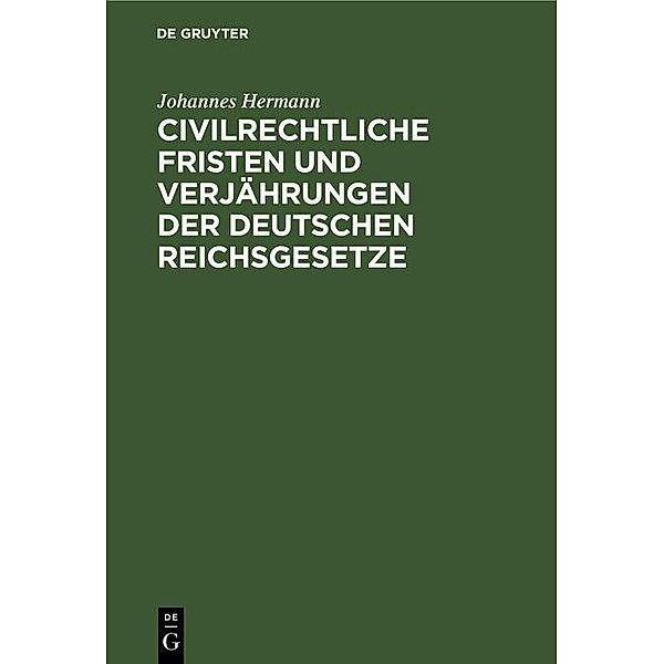 Civilrechtliche Fristen und Verjährungen der deutschen Reichsgesetze, Johannes Hermann
