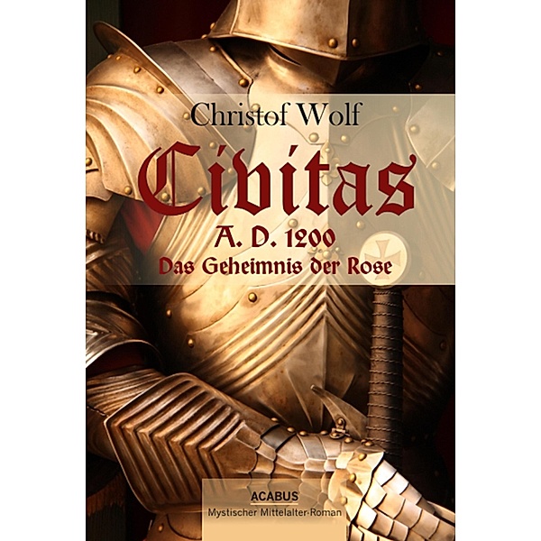 Civitas A.D. 1200. Das Geheimnis der Rose, Christof Wolf