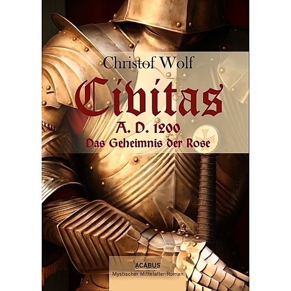 Civitas A.D. 1200. Das Geheimnis der Rose, Christof Wolf
