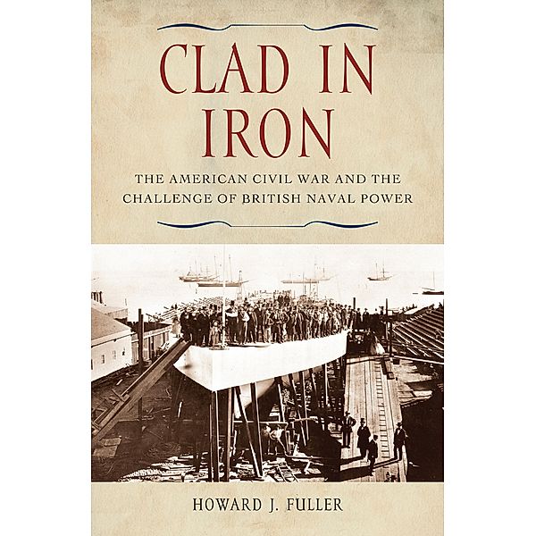 Clad in Iron, Howard J. Fuller