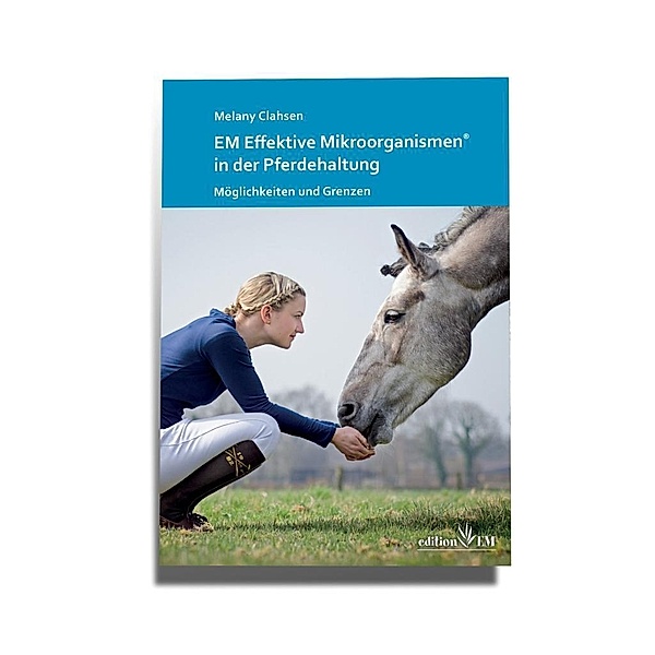 Clahsen, M: EM Effektive Mikroorganismen® in Pferdehaltung, Melany Clahsen
