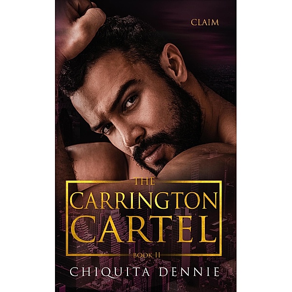 Claim: A Protector Vengeance Marriage Troubles Dark Mafia Romance (Carrington Cartel, #2) / Carrington Cartel, Chiquita Dennie