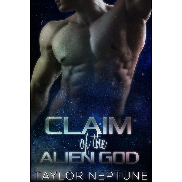Claim of the Alien God (Alien Warrior Brides, #3) / Alien Warrior Brides, Taylor Neptune