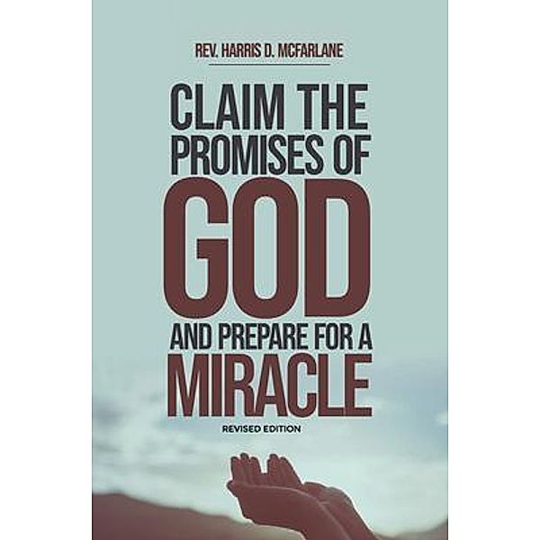 Claim the Promises of God and Prepare for a Miracle, Harris McFarlane