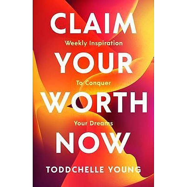Claim Your Worth Now, Toddchelle Young