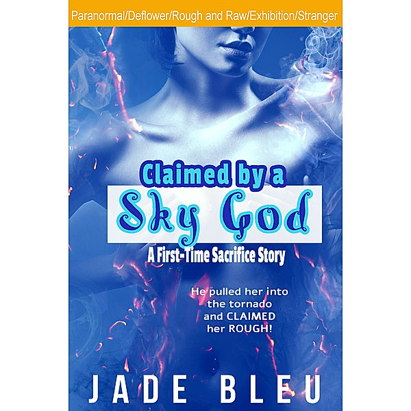 Claimed by a God: Claimed by a Sky God-A First-Time Sacrifice Story, Jade Bleu