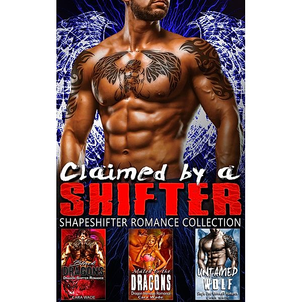 Claimed by a Shifter : Shapeshifter Romance Collection, Cara Wade