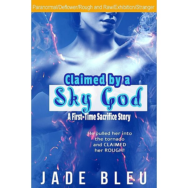 Claimed by a Sky God-A First-Time Sacrifice Story (Claimed by a God, #3) / Claimed by a God, Jade Bleu