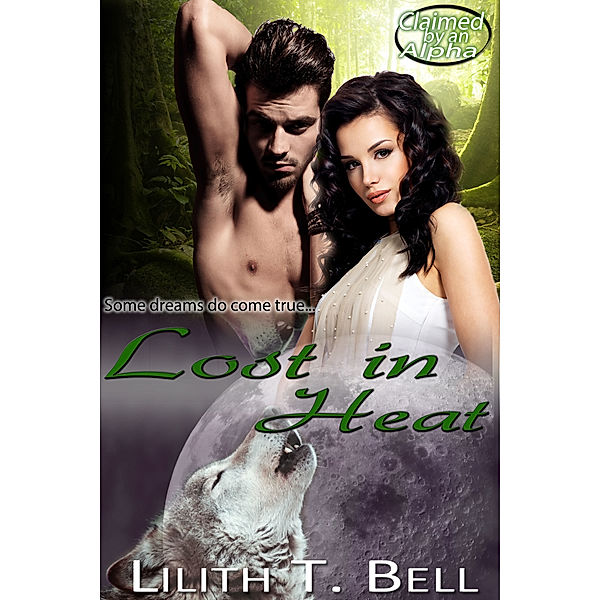 Claimed by an Alpha: Lost in Heat, Lilith T. Bell