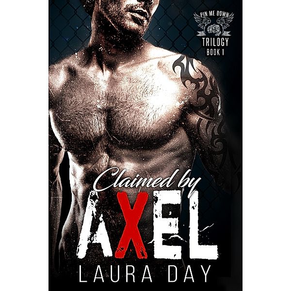 Claimed by Axel (Pin Me Down Trilogy, #1), Laura Day