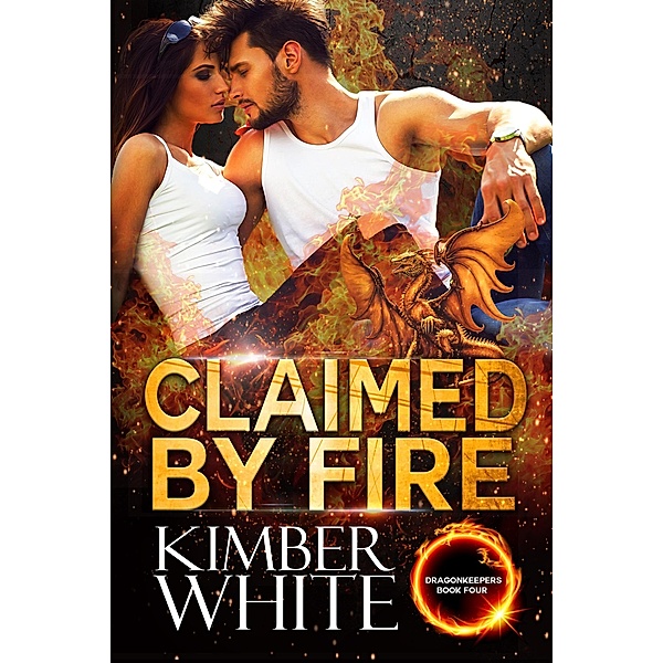 Claimed by Fire (Dragonkeepers, #4) / Dragonkeepers, Kimber White
