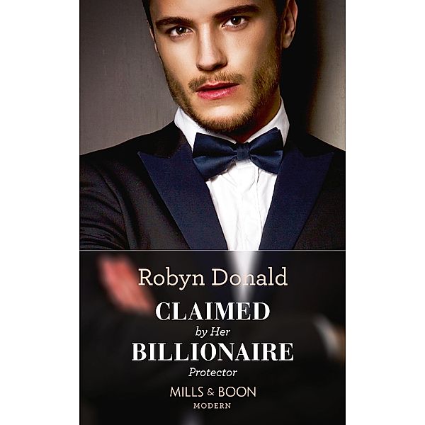 Claimed By Her Billionaire Protector (Mills & Boon Modern) / Mills & Boon Modern, Robyn Donald