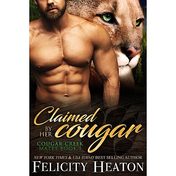 Claimed by her Cougar (Cougar Creek Mates Shifter Romance Series, #1) / Cougar Creek Mates Shifter Romance Series, Felicity Heaton