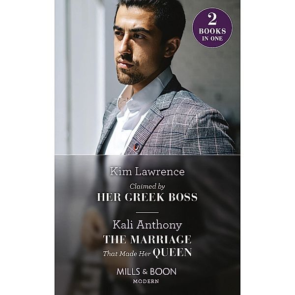 Claimed By Her Greek Boss / The Marriage That Made Her Queen: Claimed by Her Greek Boss / The Marriage That Made Her Queen (Behind the Palace Doors...) (Mills & Boon Modern), Kim Lawrence, Kali Anthony