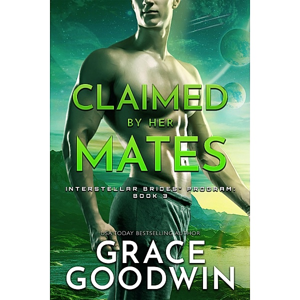 Claimed by Her Mates / Interstellar Brides® Program Bd.3, Grace Goodwin