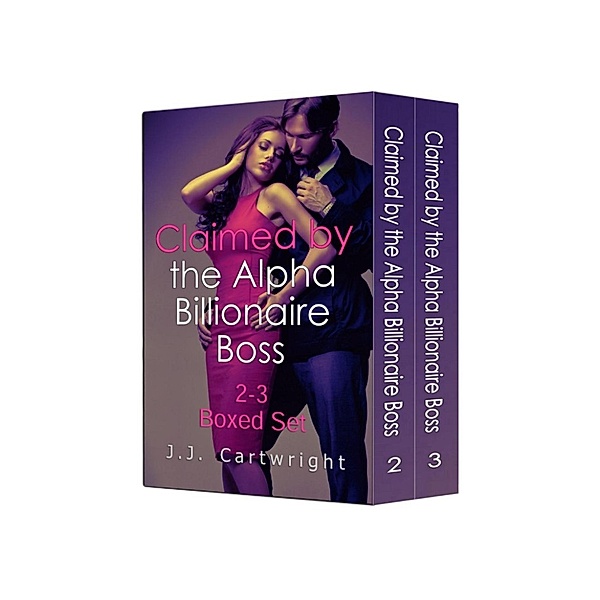 Claimed by the Alpha Billionaire Boss 2-3 Boxed Set, J.J. Cartwright