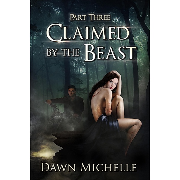 Claimed by the Beast - Part Three / Claimed by the Beast, Dawn Michelle