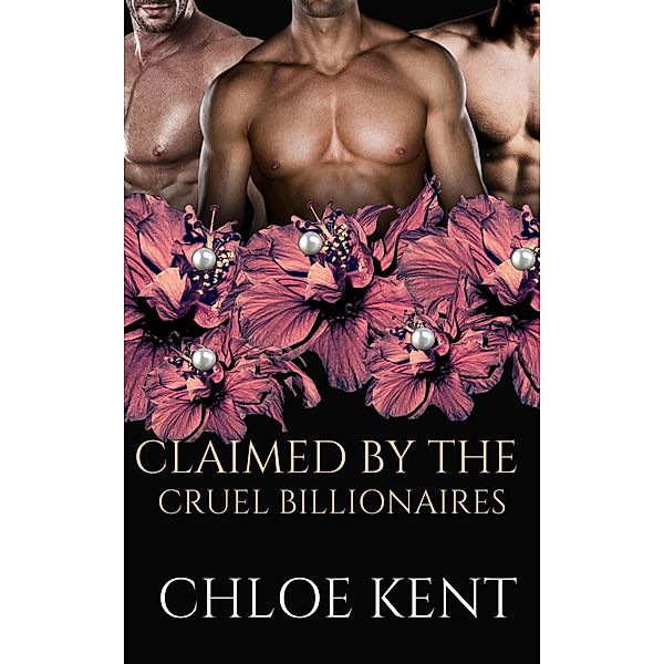 Claimed by the Billionaires (The Billionaire Rites Series, #3) / The Billionaire Rites Series, Chloe Kent