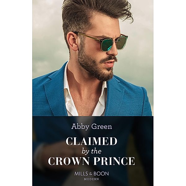 Claimed By The Crown Prince (Hot Winter Escapes, Book 3) (Mills & Boon Modern), Abby Green