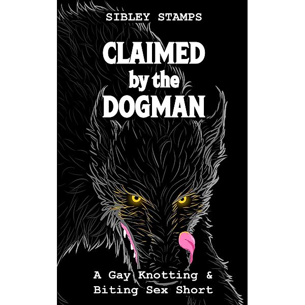 Claimed by the Dogman: A Gay Knotting & Biting Sex Short, Sibley Stamps