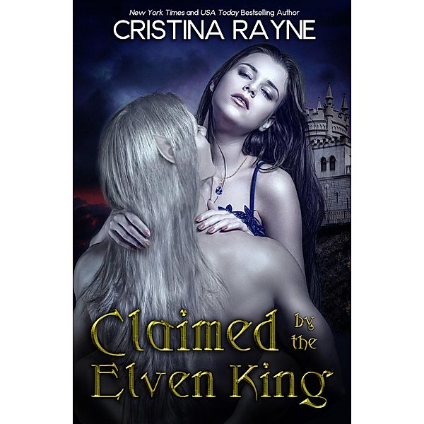 Claimed by the Elven King (Elven King Series, #1) / Elven King Series, Cristina Rayne