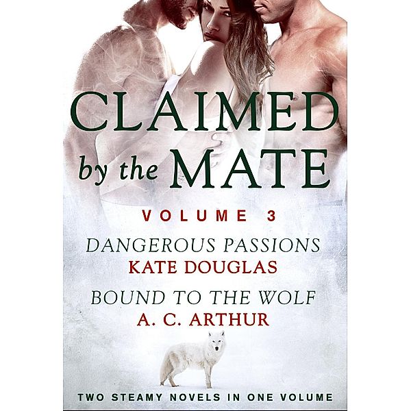 Claimed by the Mate, Vol. 3 / Wolf Games Bd.3, Kate Douglas, A. C. Arthur