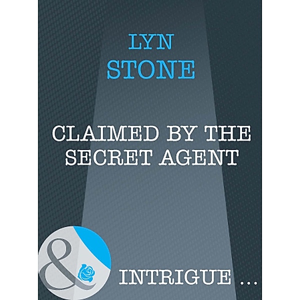 Claimed by the Secret Agent (Mills & Boon Intrigue), Lyn Stone