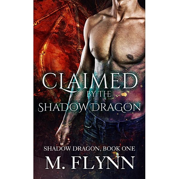 Claimed By the Shadow Dragon: Shadow Dragon Book 1 (Dragon Shifter Romance) / Shadow Dragon, Mac Flynn