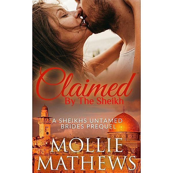 Claimed by the Sheikh (prequel) / Sheikhs Untamed Brides, Mollie Mathews