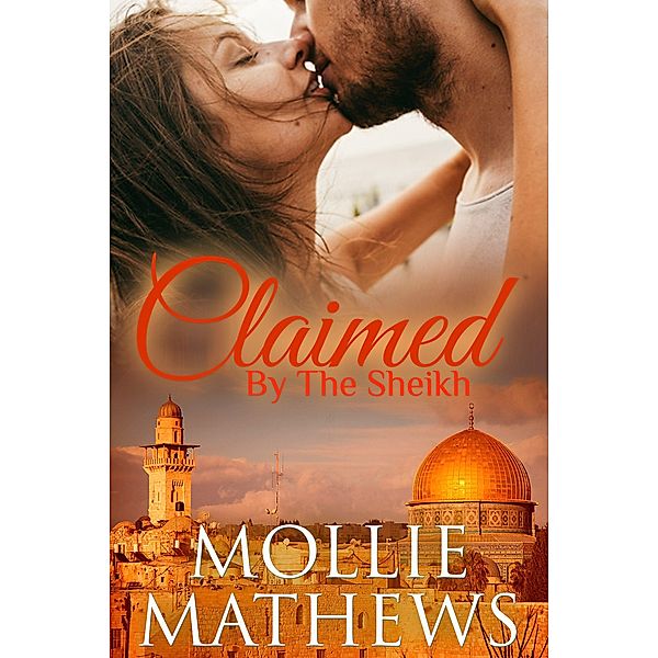 Claimed by the Sheikh (The Sheikhs Untamed Brides, #2) / The Sheikhs Untamed Brides, Mollie Mathews