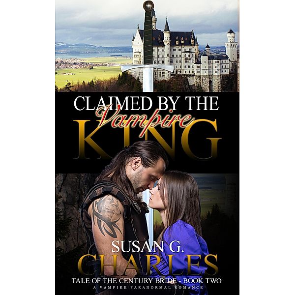 Claimed by the Vampire King (Tale of the Century Bride, #2) / Tale of the Century Bride, Susan G. Charles