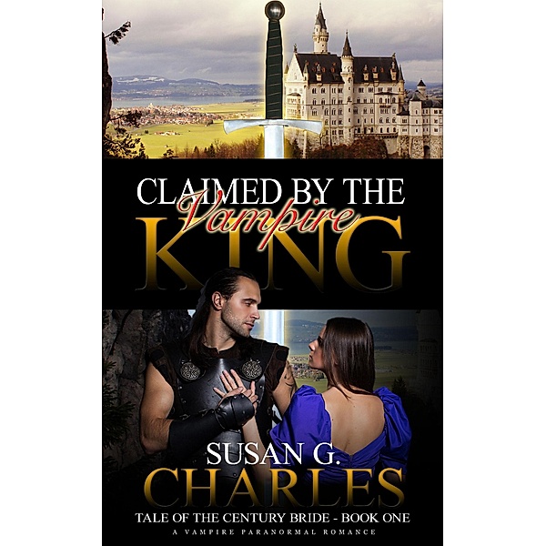 Claimed by the Vampire King (Tale of the Century Bride, #1) / Tale of the Century Bride, Susan G. Charles