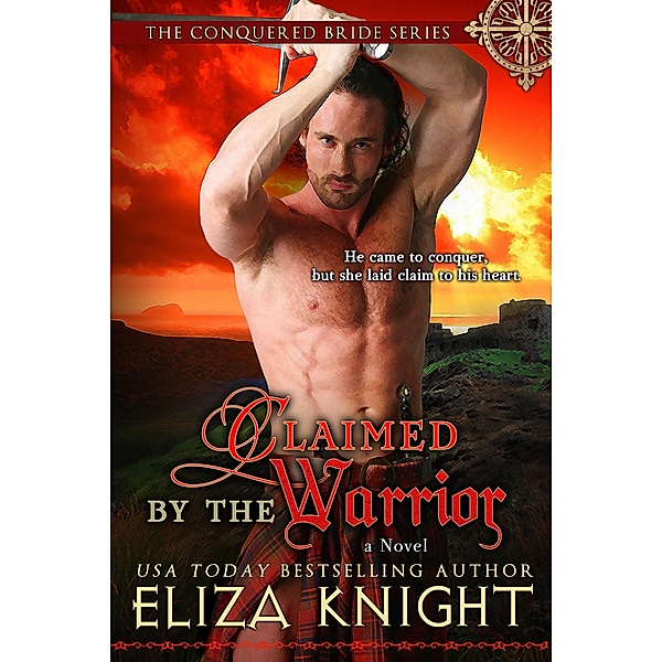 Claimed by the Warrior (The Conquered Bride Series, #3) / The Conquered Bride Series, Eliza Knight