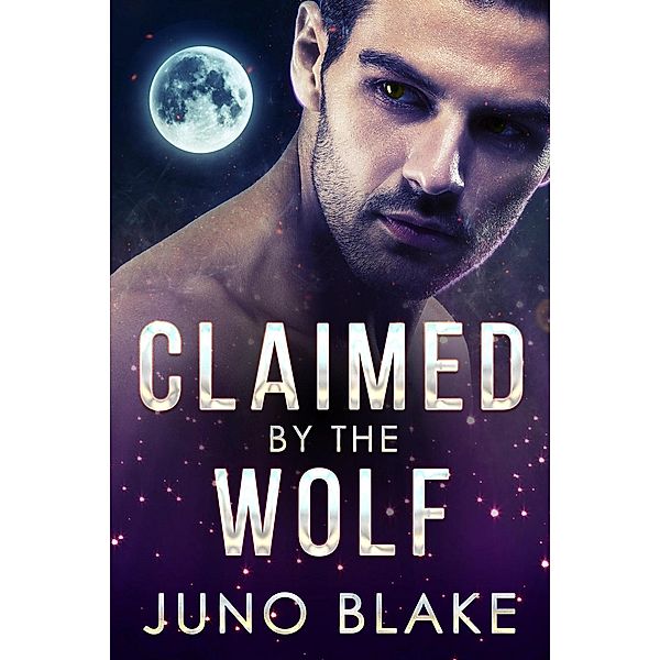 Claimed by the Wolf (Werewolf Fever, #2) / Werewolf Fever, Juno Blake