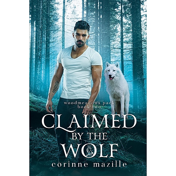 Claimed By The Wolf (Woodmeadows Pack, #2) / Woodmeadows Pack, Corinne Mazille
