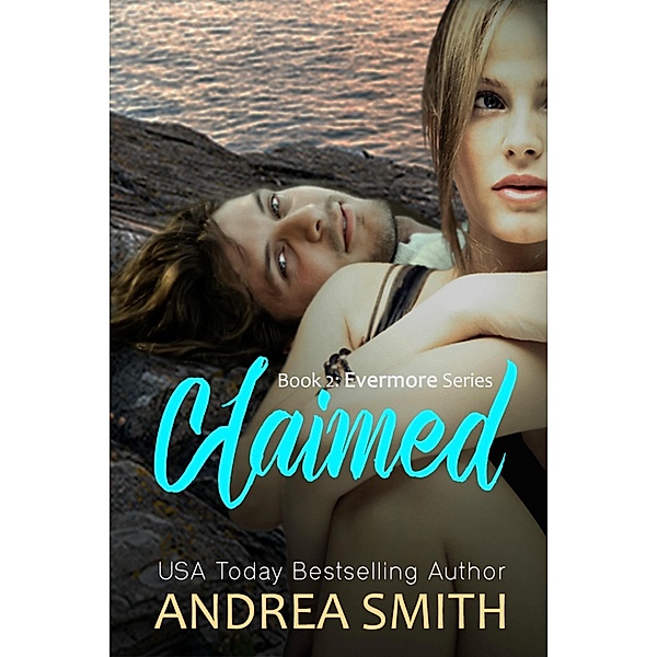 Claimed (Evermore Series, #2) / Evermore Series, Andrea Smith
