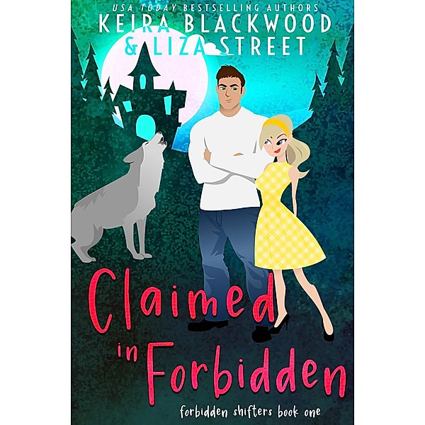 Claimed in Forbidden (Forbidden Shifters, #1) / Forbidden Shifters, Liza Street, Keira Blackwood