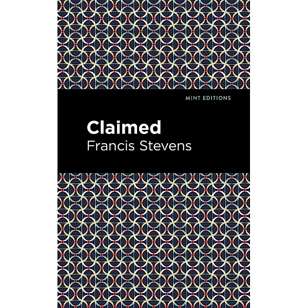 Claimed / Mint Editions (Scientific and Speculative Fiction), Francis Stevens