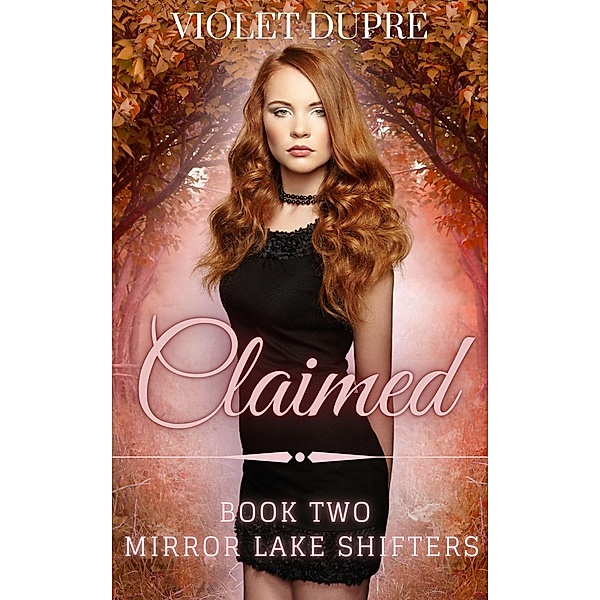 Claimed (Mirror Lake Shifters, #2) / Mirror Lake Shifters, Violet Dupre