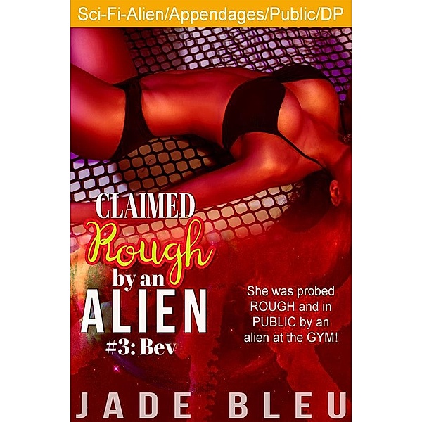 Claimed Rough by an Alien 3: Bev, Jade Bleu