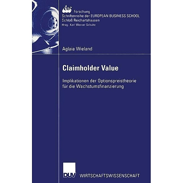 Claimholder Value / ebs-Forschung, Schriftenreihe der EUROPEAN BUSINESS SCHOOL Schloß Reichartshausen Bd.39, Aglaia Wieland