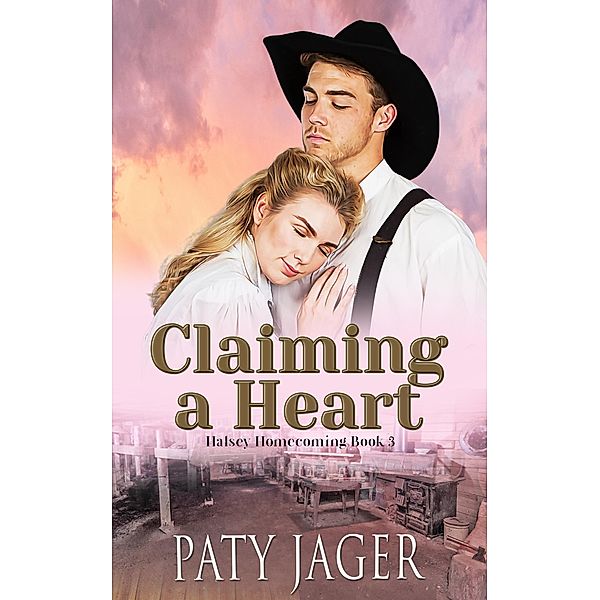 Claiming a Heart (Halsey Homecoming, #3) / Halsey Homecoming, Paty Jager
