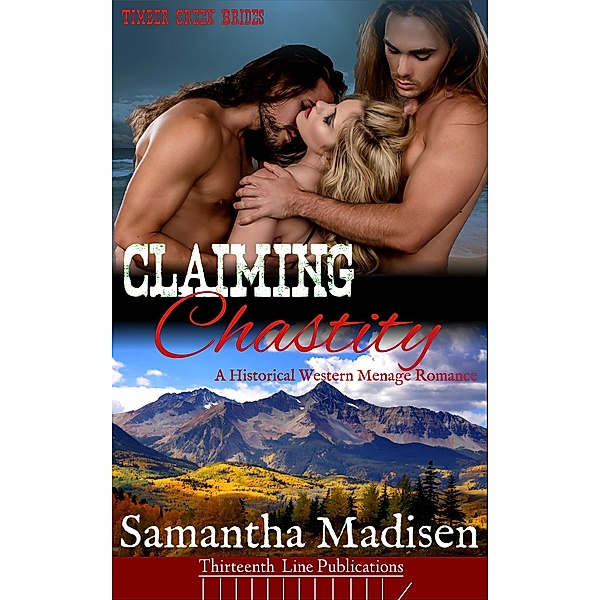 Claiming Chastity (Timber Creek Brides) / Timber Creek Brides, Samantha Madisen