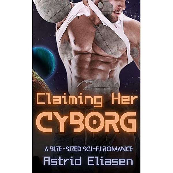 Claiming Her Cyborg (Trizonnen Colonies, #2) / Trizonnen Colonies, Astrid Eliasen