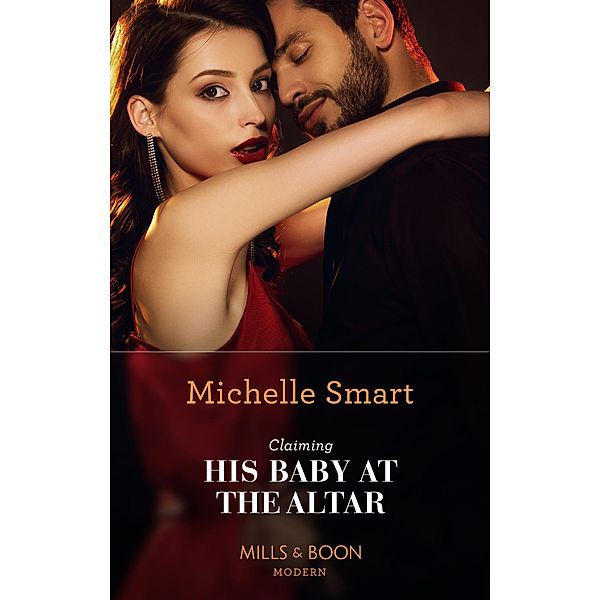 Claiming His Baby At The Altar (Mills & Boon Modern), Michelle Smart
