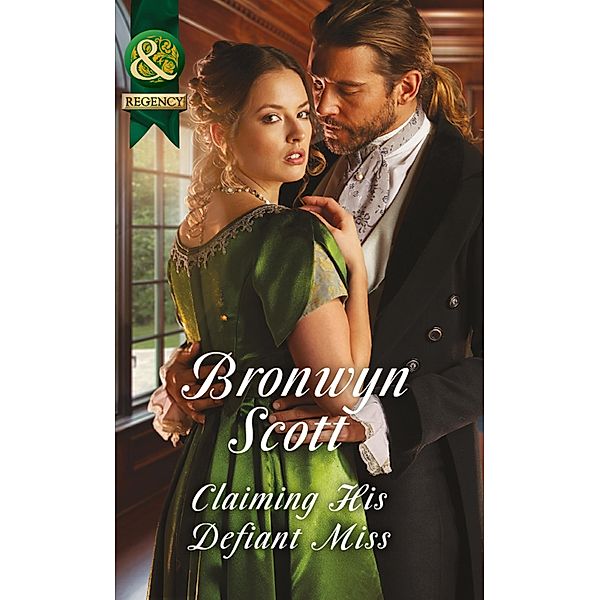 Claiming His Defiant Miss (Wallflowers to Wives, Book 3) (Mills & Boon Historical), Bronwyn Scott