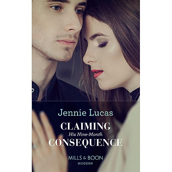 Claiming His Nine-Month Consequence (Mills & Boon Modern) (One Night With Consequences, Book 38) / Mills & Boon Modern, Jennie Lucas