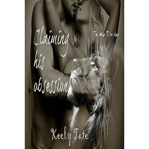 Claiming His Obsession: The Mac Ti`re Clan ( Book 4), Keely Tate