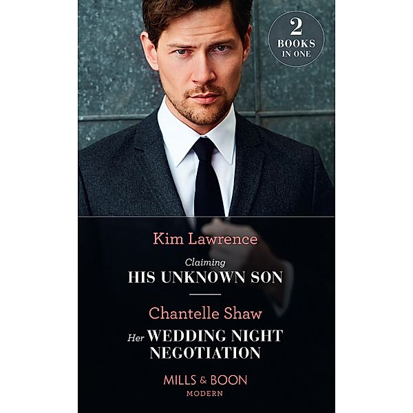 Claiming His Unknown Son / Her Wedding Night Negotiation: Claiming His Unknown Son / Her Wedding Night Negotiation (Mills & Boon Modern) / Mills & Boon Modern, Kim Lawrence, Chantelle Shaw